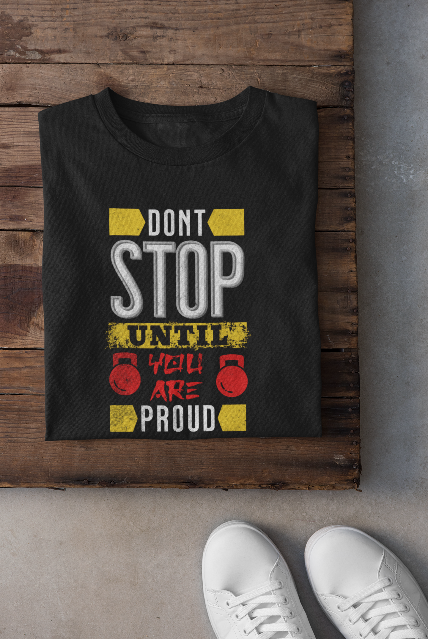 Don't stop until you are proud