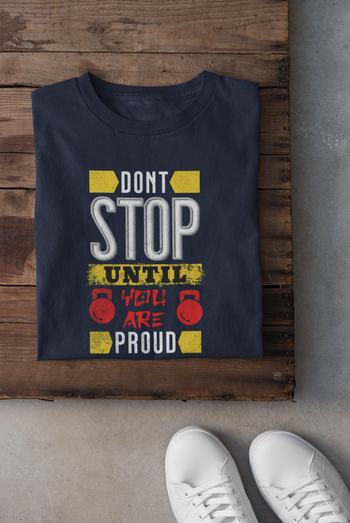 Don't stop until you are proud